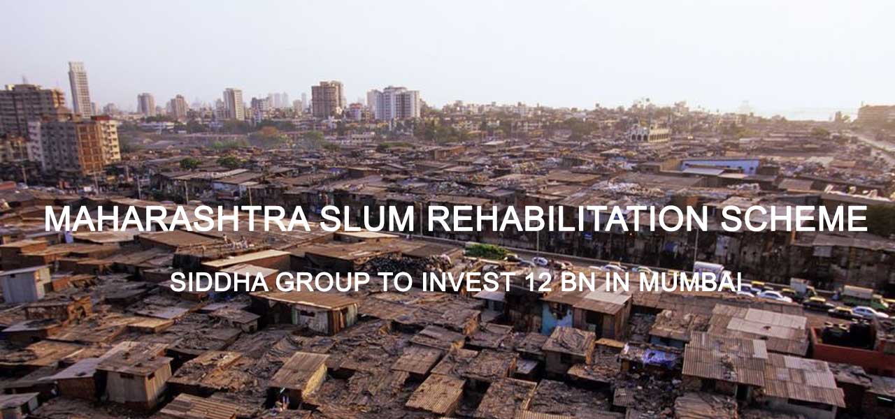 Maharashtra Slum Rehabilitation Scheme – Siddha Group to Invest 12 bn in Mumbai